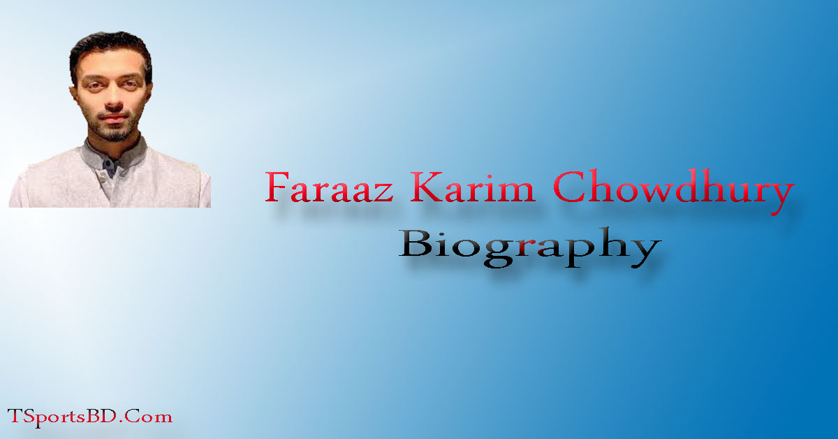 Faraaz Karim Chowdhury Biography