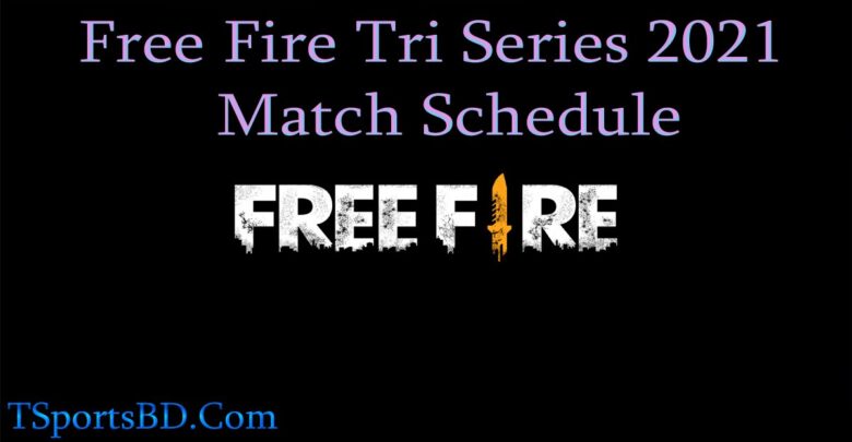 Free Fire Tri Series 2022 Schedule