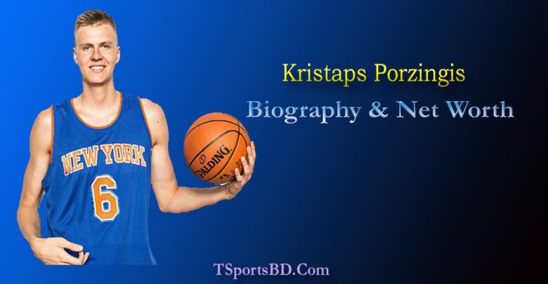 Kristaps Porzingis Net Worth