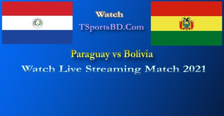 Paraguay vs Bolivia Live Match