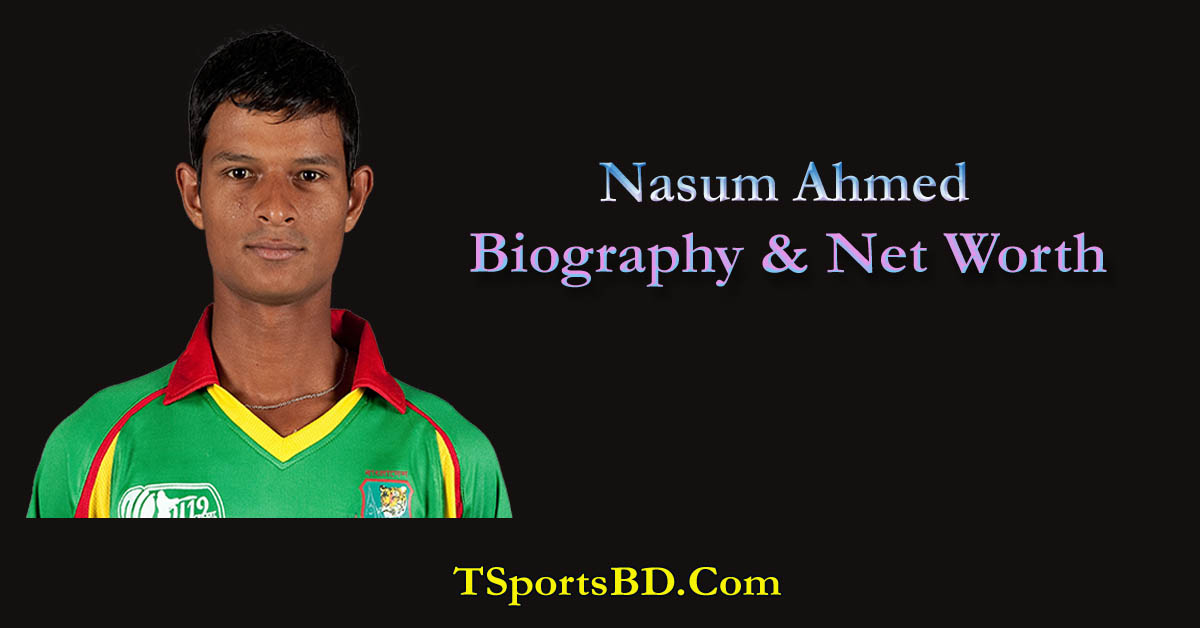 Nasum Ahmed Biography,