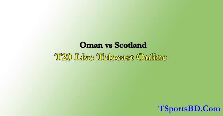 Oman vs Scotland Live