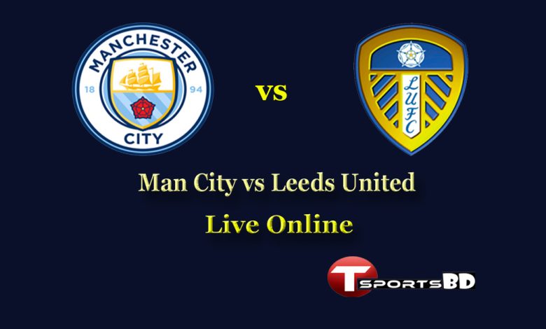 Manchester City vs Leeds United Live