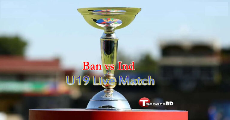 Ban vs Ind U19 Live Match Online ( U19 World Cup Live Score, Streaming )