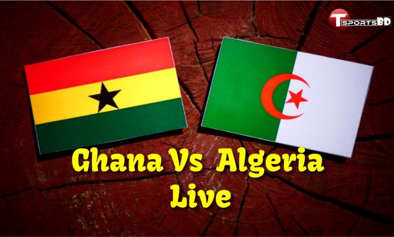 Ghana Vs Algeria Live