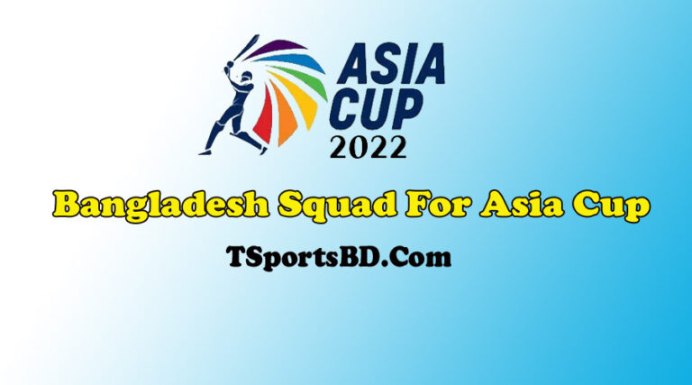 Bangladesh Squad For Asia Cup 2022 | Watch Asia Cup Bangladesh Squad List & Schedule