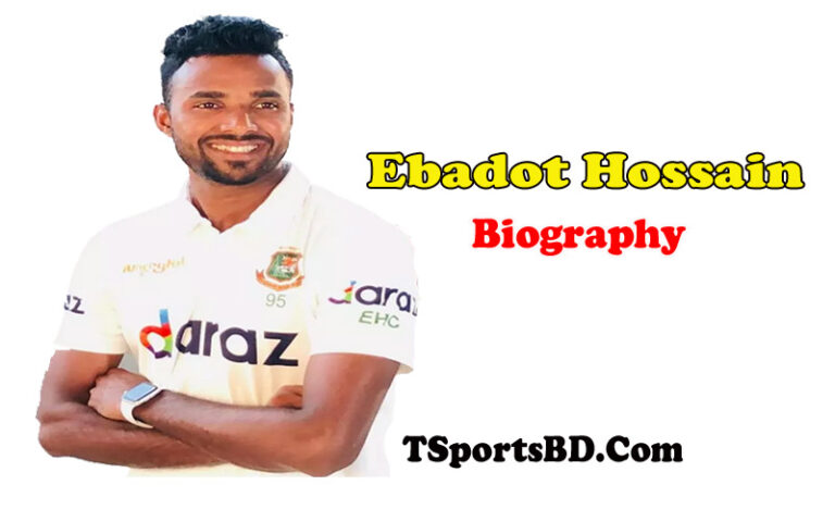 Ebadot Hossain Biography, Net Worth, Bio, Wiki, Age, Height, Weight, Career & Life Story