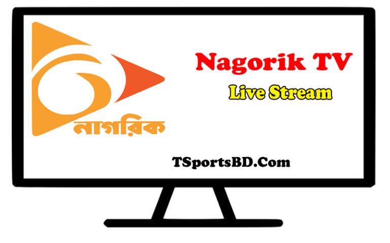 Nagorik TV Live Streaming Telecast – Watch All Sports Live