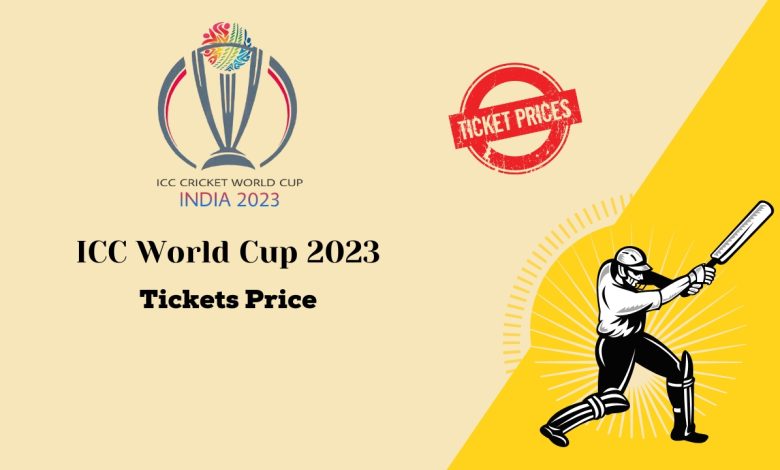 ICC World Cup 2023 Tickets Price